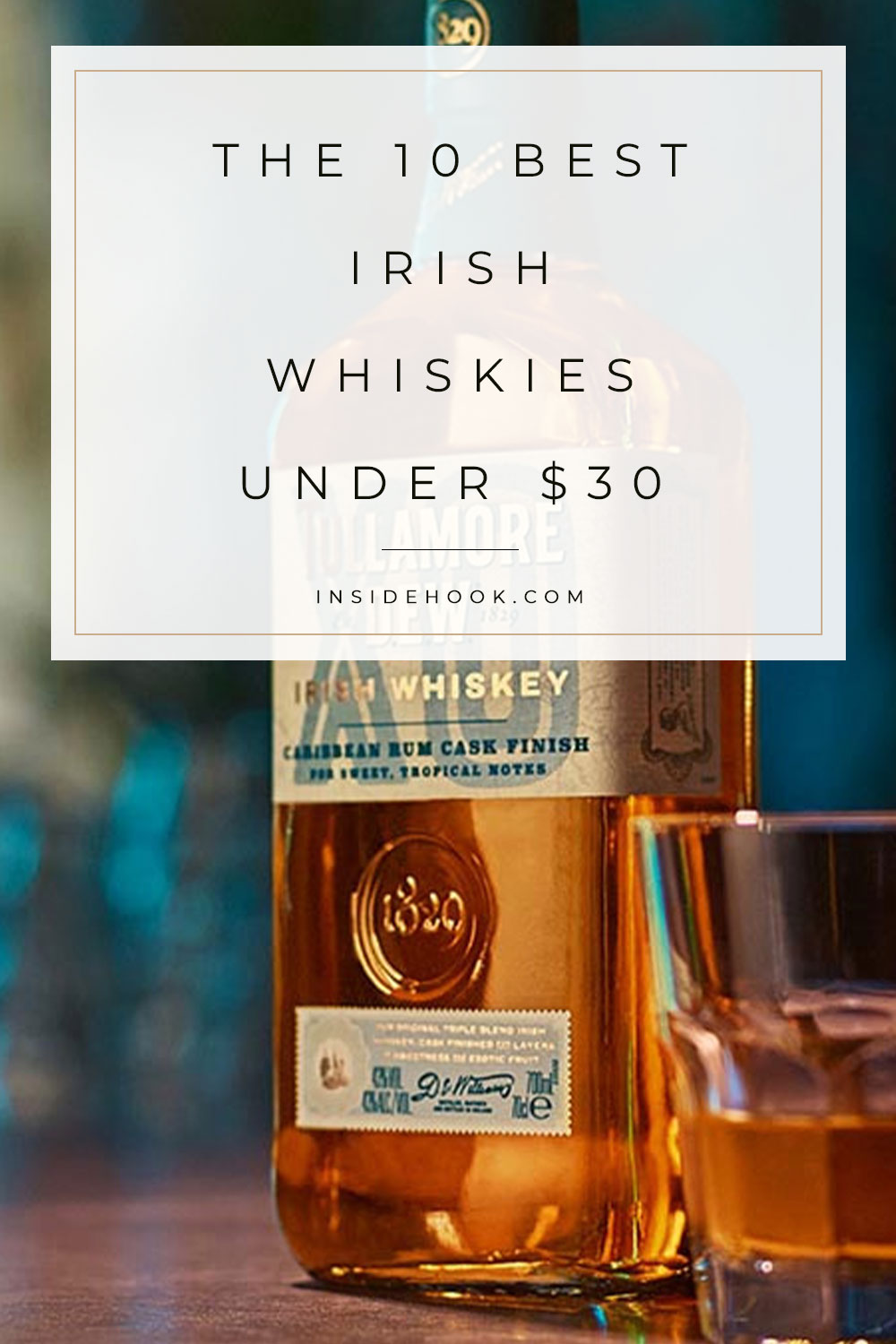 The 10 Best Irish Whiskeys Under 30 InsideHook