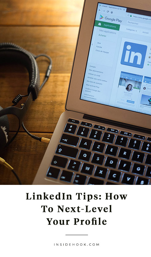 How to Fix Your LinkedIn, Which Is Probably a Mess - InsideHook