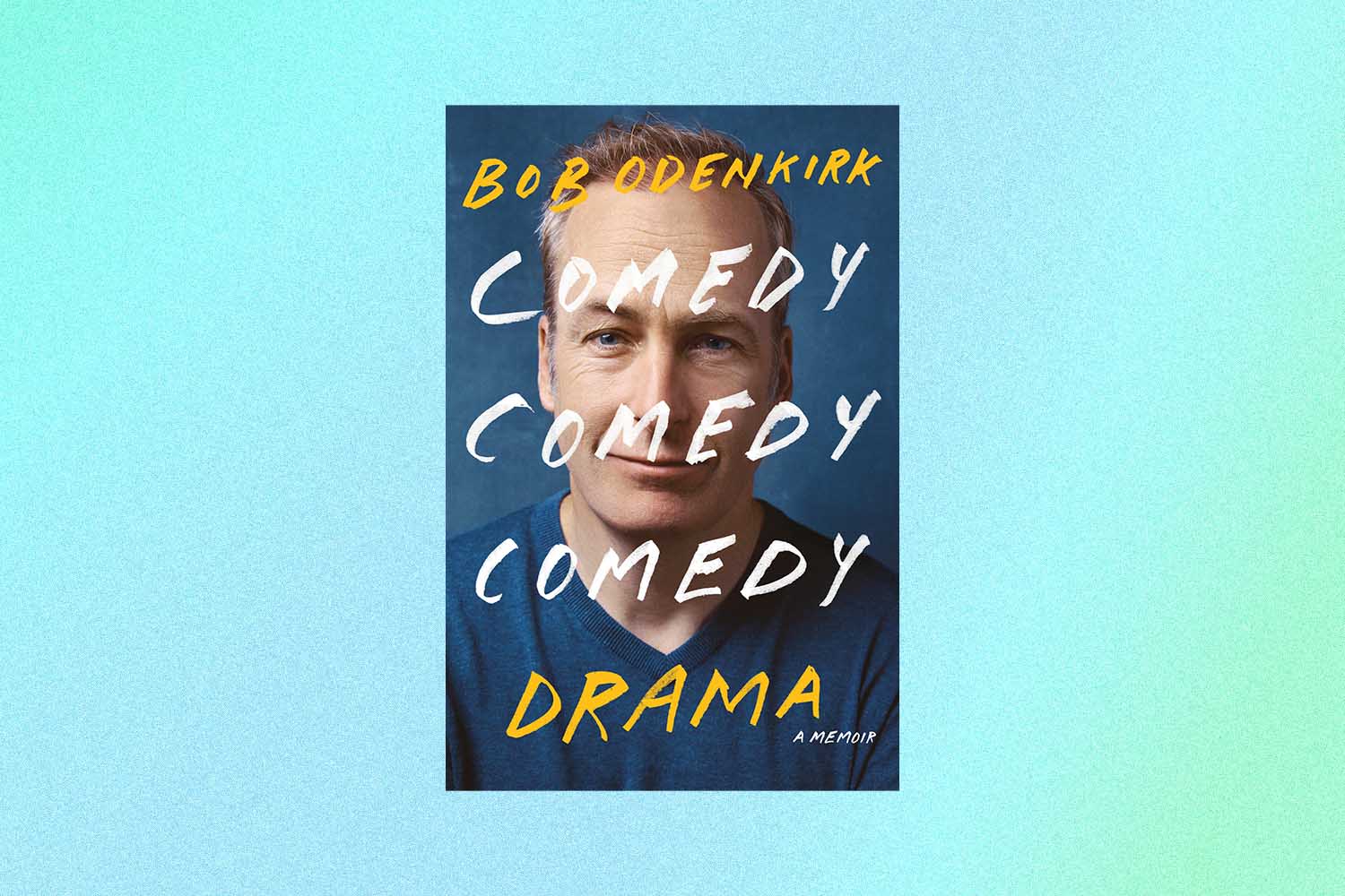 comedy comedy comedy drama the sunday times bestseller bob odenkirk