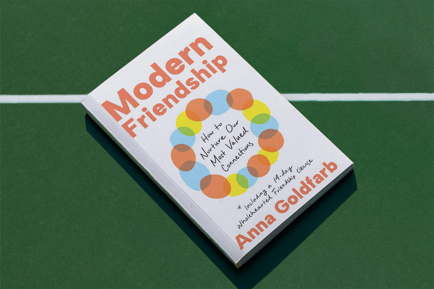 Anna Goldfarb, Modern Friendship: How to Nurture Our Most Valued Connections 