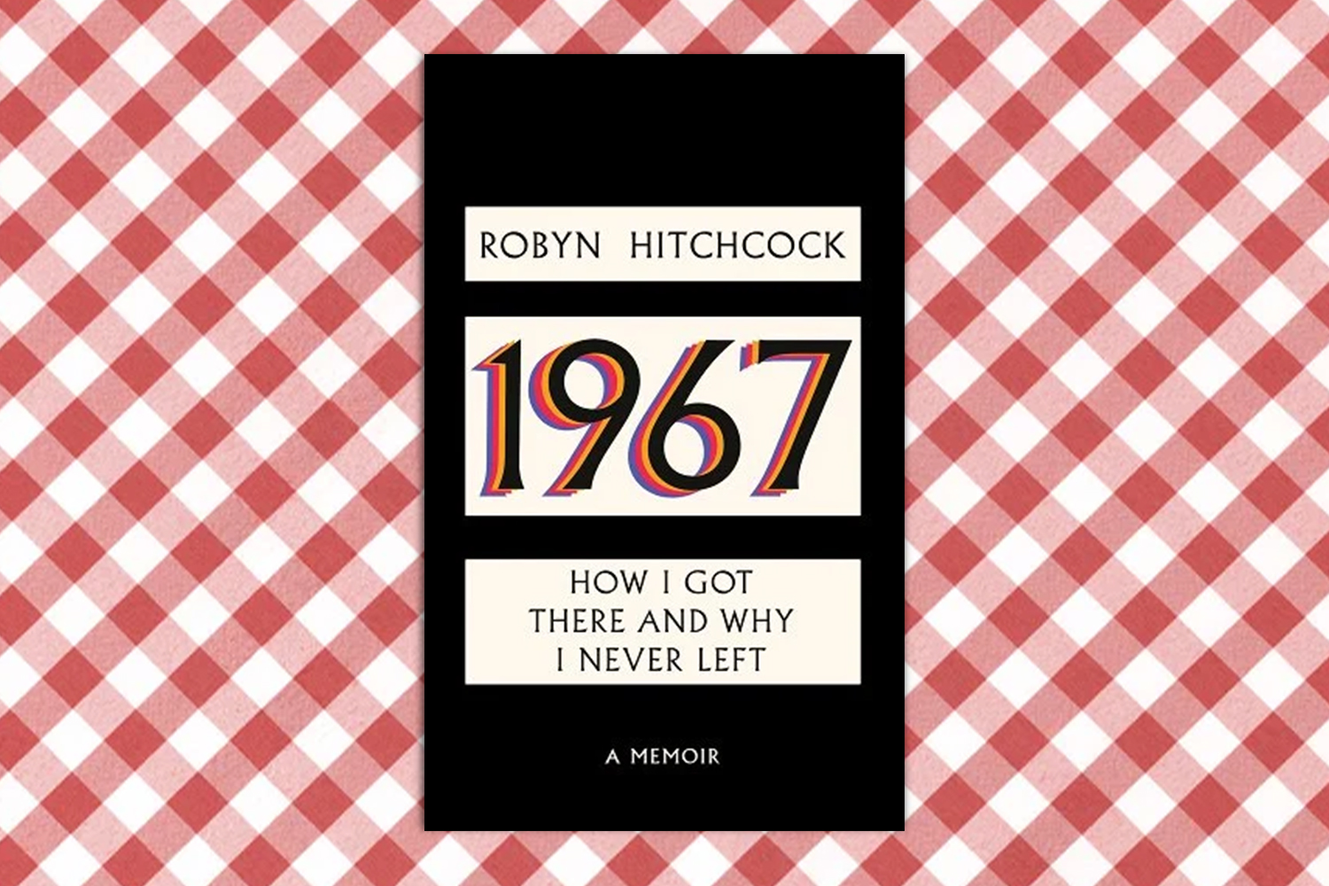 Robyn Hitchcock, 1967: How I Got There and Why I Never Left 