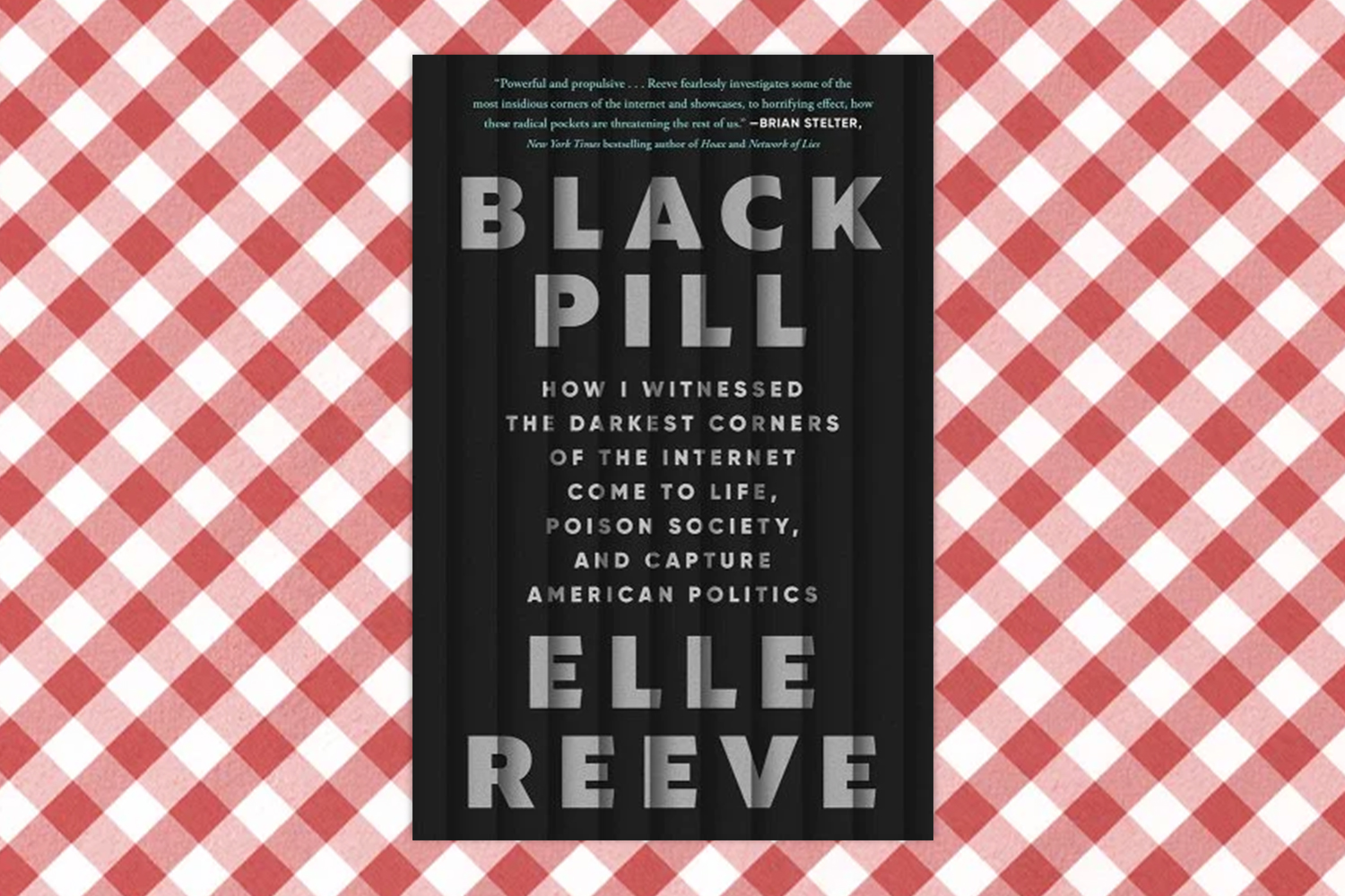 Elle Reeve, Black Pill: How I Witnessed the Darkest Corners of the Internet Come to Life, Poison Society, and Capture American Politics 