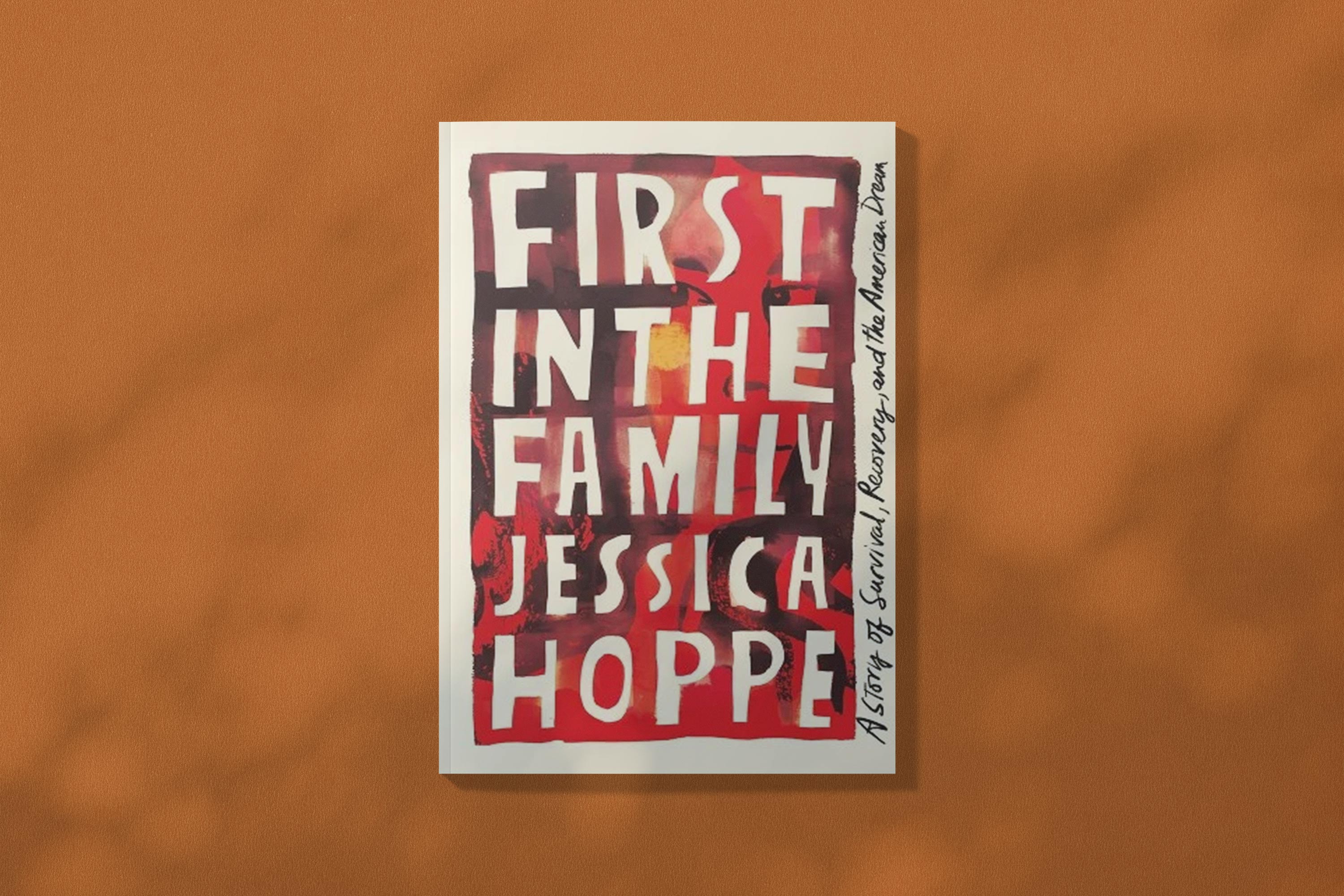 Jessica Hoppe, First in the Family: A Story of Survival, Recovery, and the American Dream