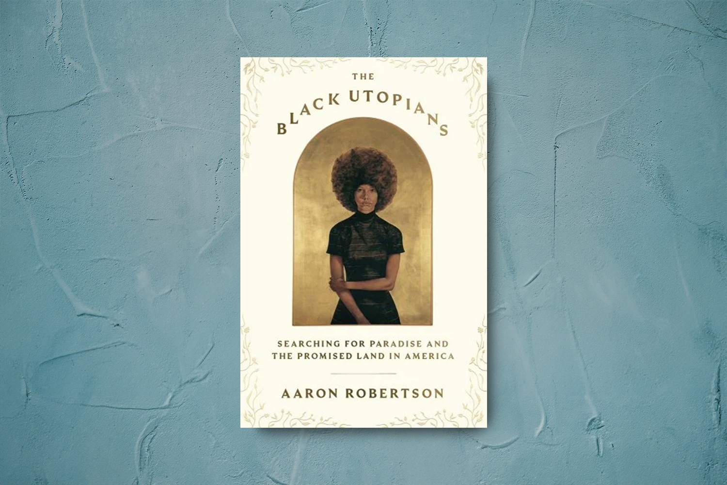 Aaron Robertson, The Black Utopians: Searching for Paradise and the Promised Land in America