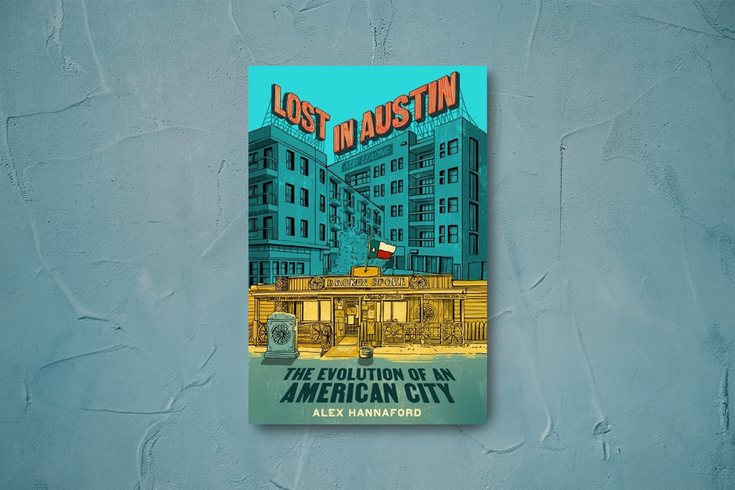 Alex Hannaford, Lost in Austin: The Evolution of an American City